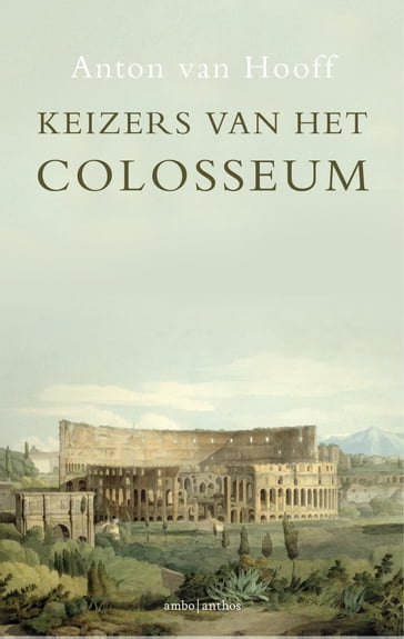 Keizers van het Colosseum - Anton van Hooff