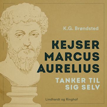 Kejser Marcus Aurelius. Tanker til sig selv - Marcus Aurelius - K.G. Brøndsted
