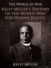 Kelly Miller s History of the World War for Human Rights