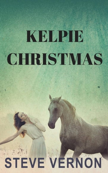 Kelpie Christmas - Steve Vernon
