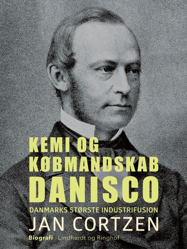 Kemi og købmandskab. Danisco - Danmarks største industrifusion - Jan Cortzen