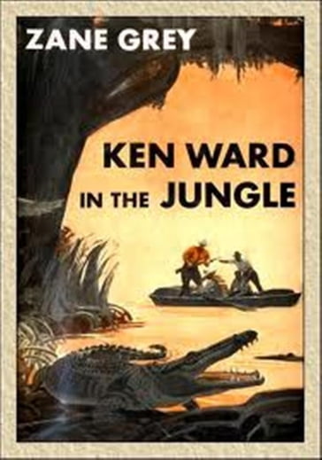 Ken Ward in the Jungle - Zane Grey