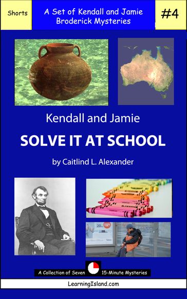 Kendall and Jamie Solve It At School: A Set of Seven 15-Minute Mysteries - Caitlind L. Alexander
