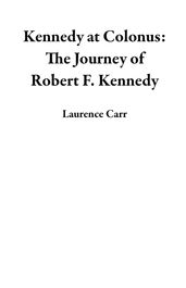 Kennedy at Colonus: The Journey of Robert F. Kennedy