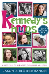 Kennedy s Hugs: A Life Full of Miracles, Touching Millions