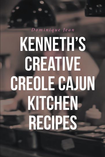 Kenneth's Creative Creole Cajun Kitchen Recipes - Jean Dominique