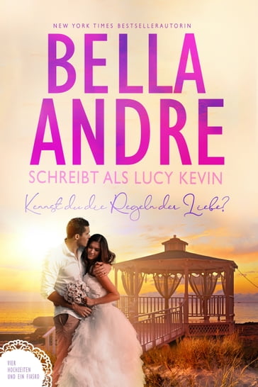 Kennst du die Regeln der Liebe? (Vier Hochzeiten und ein Fiasko 4) - Bella Andre - Lucy Kevin