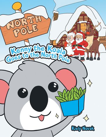 Kenny the Koala Goes to the North Pole - Kiely Novak