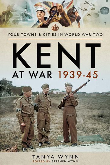 Kent at War 193945 - Tanya Wynn