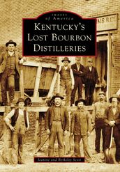 Kentucky s Lost Bourbon Distilleries