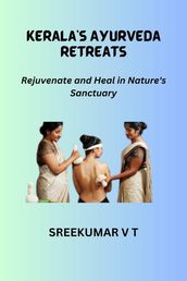 Kerala s Ayurveda Retreats: Rejuvenate and Heal in Nature s Sanctuary