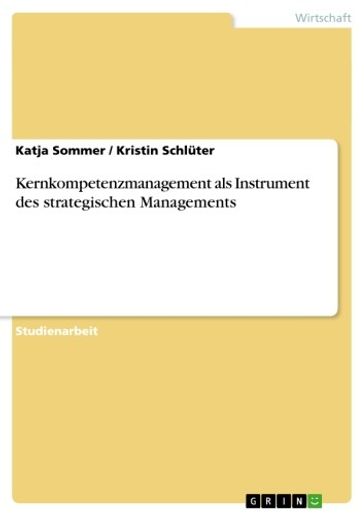 Kernkompetenzmanagement als Instrument des strategischen Managements - Katja Sommer - Kristin Schluter