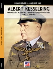 Kesselring: una biografia militare dell Oberbefehlshaber Süd, 1885- 1960 Tomo II (1944-1960)