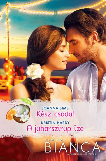 Kész csoda!; A juharszirup íze - Joanna Sims - Kristin Hardy