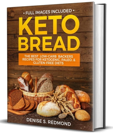 Keto Bread: the Best Low Carb Backers Recipes for Keto paleo & Gluten Free Diets - Denise S. Redmond