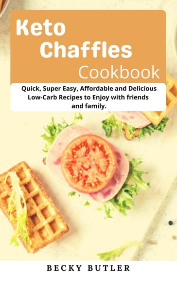 Keto Chaffles Cookbook - Becky Butler