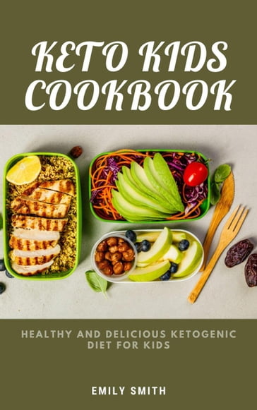 Keto Kids Cookbook - Emily Smith