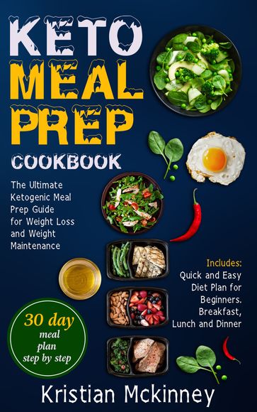Keto Meal Prep CookbookThe Ultimate Ketogenic Meal Prep Guide for Weight Loss and Weight Maintenance. Includes - Kristian Mckinney