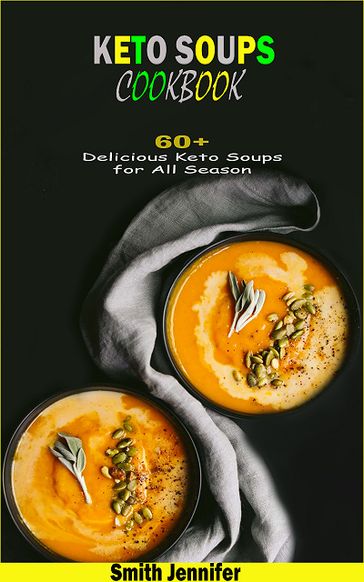 Keto Soups Cookbook - Jennifer Smith