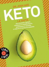 Keto. La dieta per bruciare i grassi, resettare il metabolismo, potenziare il cervello e ridurre il rischio di malattie