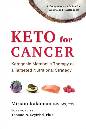 Keto for Cancer - Miriam Kalamian - EDM - MS - CNS