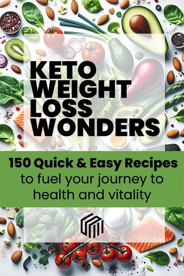 Keto weight loss wonders 150 quick & easy recipes to fuel your journey to health - Sara Molina Munoz