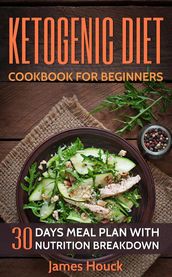 Ketogenic Diet: Ketogenic Cookbook for Beginners: 30 Days Meal Plan to Rapid Weight Loss: 50 Ketogenic Recipes with Nutrition Breakdown