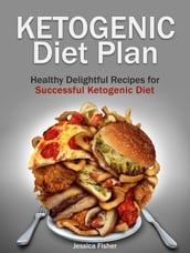 Ketogenic Diet Plan: Healthy Delightful Recipes for Successful Ketogenic Diet