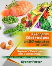 Ketogenic Diet Recipes in 20 Minutes or Less:: Beginner s Weight Loss Keto Cookbook Guide