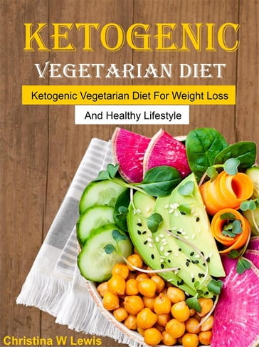 Ketogenic Vegetarian Cookbook - Christina W. Lewis