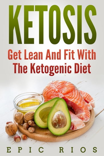 Ketosis: Get Lean And Fit With The Ketogenic Diet - Epic Rios