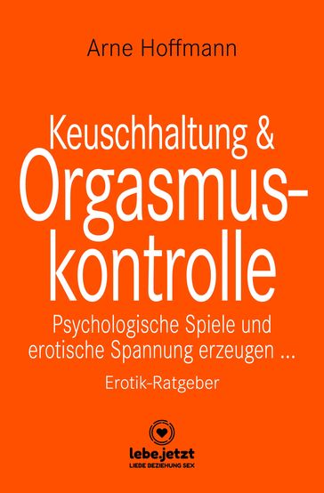 Keuschhaltung und Orgasmuskontrolle   Erotischer Ratgeber - Arne Hoffmann