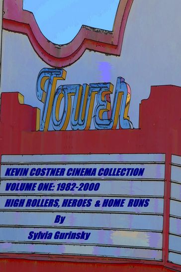 Kevin Costner Cinema Collection; Volume One: 1982-2000; High Rollers, Heroes & Home Runs - Sylvia Gurinsky