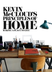 Kevin McCloud s Principles of Home: Making a Place to Live