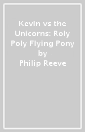 Kevin vs the Unicorns: Roly Poly Flying Pony