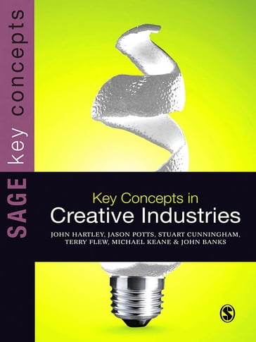 Key Concepts in Creative Industries - Jason Potts - John Banks - John Hartley - Michael Keane - Stuart Cunningham - Terry Flew