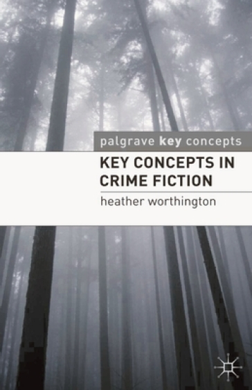 Key Concepts in Crime Fiction - Heather Worthington