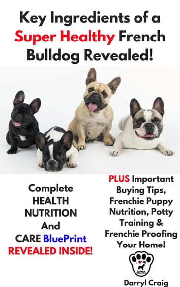 Key Ingredients of a Super Healthy French Bulldog Revealed - Darryl Craig