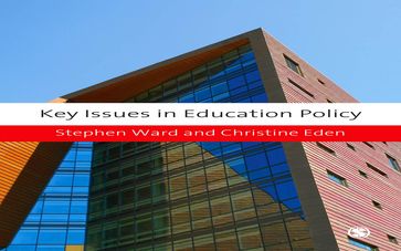 Key Issues in Education Policy - Christine E Eden - Stephen Ward