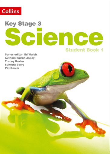 Key Stage 3 Science  Student Book 1 - Ed Walsh - Sarah Askey - Tracey Baxter - Sunetra Berry - Pat Dower