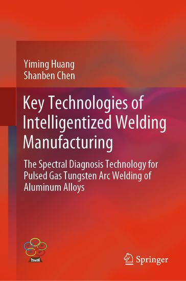 Key Technologies of Intelligentized Welding Manufacturing - Yiming Huang - Shanben Chen