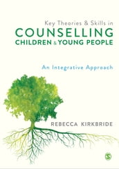 Key Theories and Skills in Counselling Children and Young People