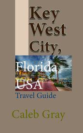 Key West City, Florida USA: Travel Guide