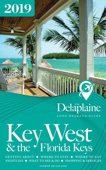 Key West & the Florida Keys: The Delaplaine 2019 Long Weekend Guide - Andrew Delaplaine