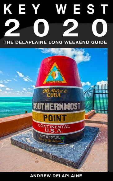 Key West & the Florida Keys: The Delaplaine 2020 Long Weekend Guide - Andrew Delaplaine