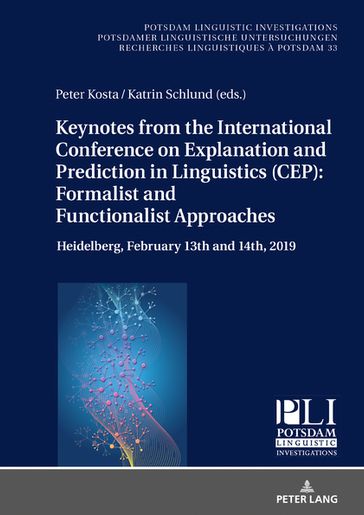 Keynotes from the International Conference on Explanation and Prediction in Linguistics (CEP): Formalist and Functionalist Approaches - Peter Kosta - Katrin Schlund