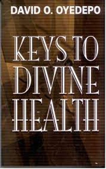 Keys to Divine Health - David O. Oyedepo