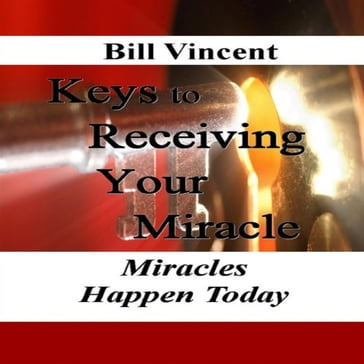 Keys to Receiving Your Miracle - Bill Vincent