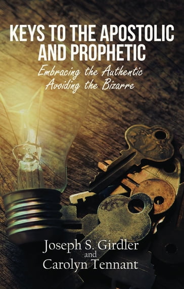 Keys to the Apostolic and Prophetic - Carolyn Tennant - Joseph S. Girdler