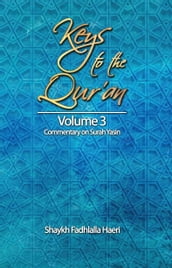 Keys to the Qur an: Volume 3: Commentary on Surah Yasin